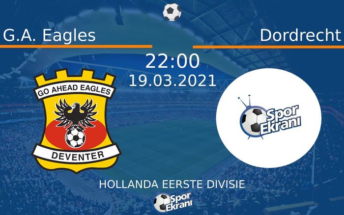 19 Mart 2021 G.A. Eagles vs Dordrecht maçı Hangi Kanalda Saat Kaçta Yayınlanacak?