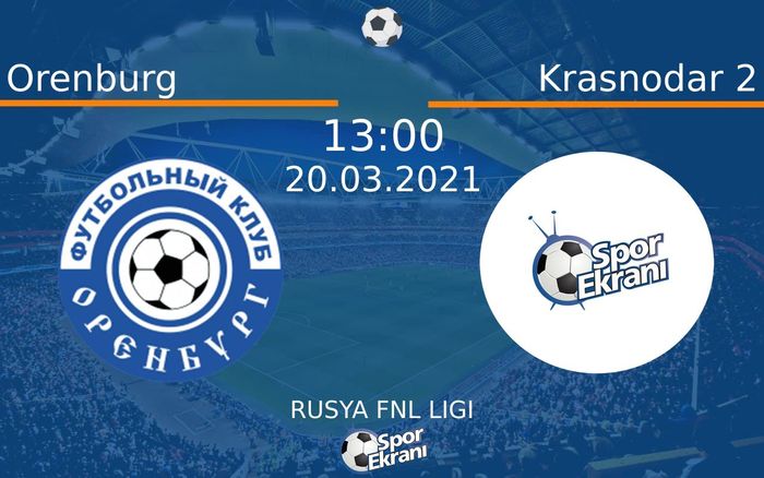 20 Mart 2021 Orenburg vs Krasnodar 2 maçı Hangi Kanalda Saat Kaçta Yayınlanacak? 20 Mart 2021 Orenburg vs Krasnodar 2 maçı Hangi Kanalda Saat Kaçta Yayınlanacak?