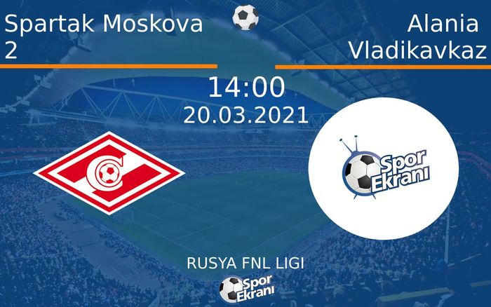 20 Mart 2021 Spartak Moskova 2 vs Alania Vladikavkaz maçı Hangi Kanalda Saat Kaçta Yayınlanacak? 20 Mart 2021 Spartak Moskova 2 vs Alania Vladikavkaz maçı Hangi Kanalda Saat Kaçta Yayınlanacak?
