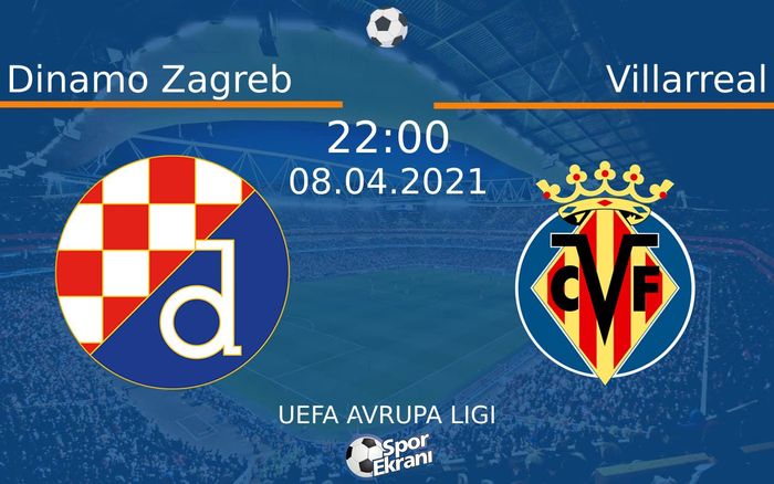 08 Nisan 2021 Dinamo Zagreb vs Villarreal maçı Hangi Kanalda Saat Kaçta Yayınlanacak?