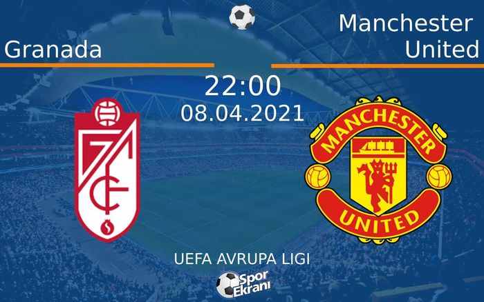 08 Nisan 2021 Granada vs Manchester United maçı Hangi Kanalda Saat Kaçta Yayınlanacak?