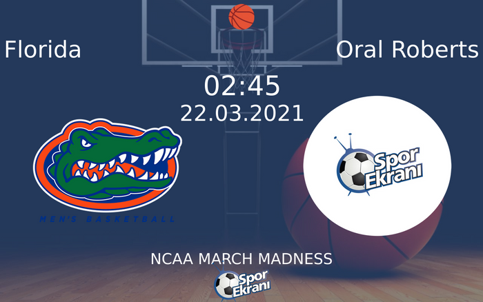 22 Mart 2021 Florida vs Oral Roberts maçı Hangi Kanalda Saat Kaçta Yayınlanacak?