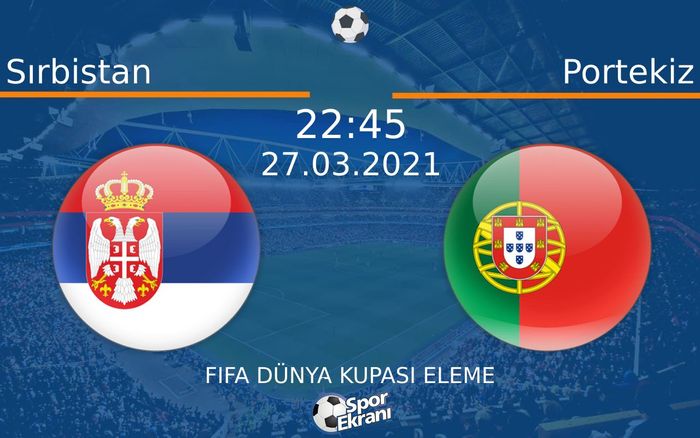 27 Mart 2021 Sırbistan vs Portekiz maçı Hangi Kanalda Saat Kaçta Yayınlanacak? 27 Mart 2021 Sırbistan vs Portekiz maçı Hangi Kanalda Saat Kaçta Yayınlanacak?