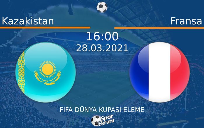 28 Mart 2021 Kazakistan vs Fransa maçı Hangi Kanalda Saat Kaçta Yayınlanacak? 28 Mart 2021 Kazakistan vs Fransa maçı Hangi Kanalda Saat Kaçta Yayınlanacak?
