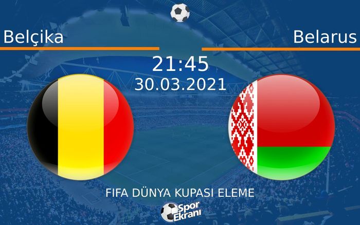 30 Mart 2021 Belçika vs Belarus maçı Hangi Kanalda Saat Kaçta Yayınlanacak? 30 Mart 2021 Belçika vs Belarus maçı Hangi Kanalda Saat Kaçta Yayınlanacak?