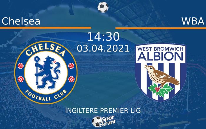 03 Nisan 2021 Chelsea vs WBA maçı Hangi Kanalda Saat Kaçta Yayınlanacak?