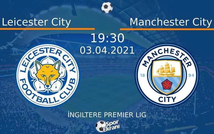 03 Nisan 2021 Leicester City vs Manchester City maçı Hangi Kanalda Saat Kaçta Yayınlanacak?