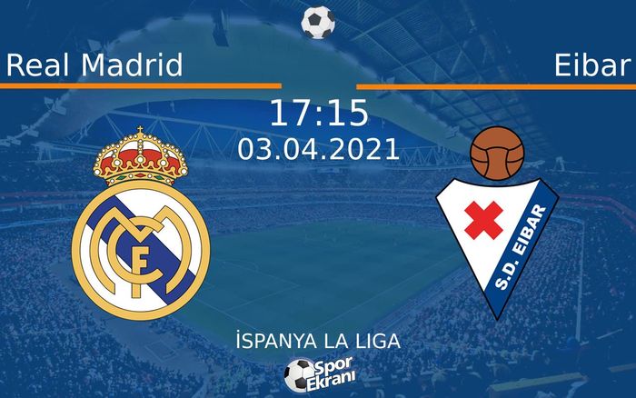 03 Nisan 2021 Real Madrid vs Eibar maçı Hangi Kanalda Saat Kaçta Yayınlanacak?