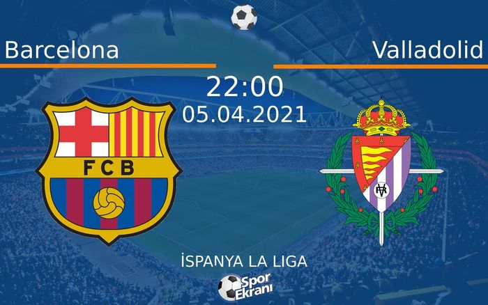 05 Nisan 2021 Barcelona vs Valladolid maçı Hangi Kanalda Saat Kaçta Yayınlanacak? 05 Nisan 2021 Barcelona vs Valladolid maçı Hangi Kanalda Saat Kaçta Yayınlanacak?