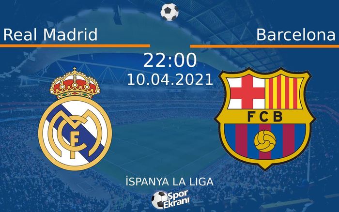 10 Nisan 2021 Real Madrid vs Barcelona maçı Hangi Kanalda Saat Kaçta Yayınlanacak? 10 Nisan 2021 Real Madrid vs Barcelona maçı Hangi Kanalda Saat Kaçta Yayınlanacak?