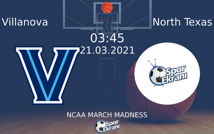 21 Mart 2021 Villanova vs North Texas maçı Hangi Kanalda Saat Kaçta Yayınlanacak?