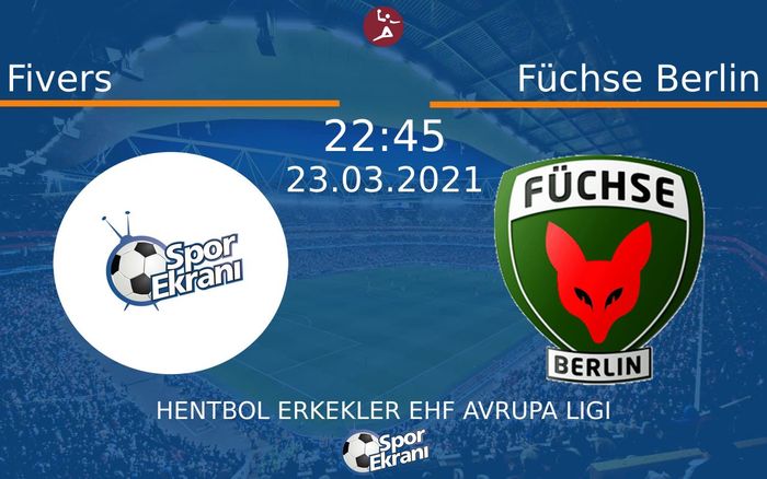 23 Mart 2021 Fivers vs Füchse Berlin maçı Hangi Kanalda Saat Kaçta Yayınlanacak? 23 Mart 2021 Fivers vs Füchse Berlin maçı Hangi Kanalda Saat Kaçta Yayınlanacak?