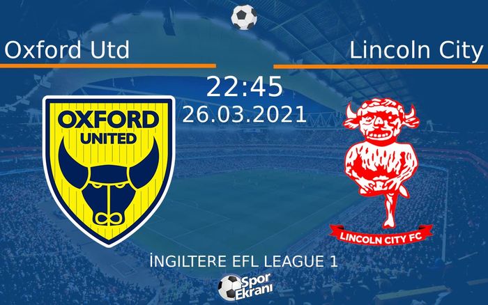 26 Mart 2021 Oxford Utd vs Lincoln City maçı Hangi Kanalda Saat Kaçta Yayınlanacak? 26 Mart 2021 Oxford Utd vs Lincoln City maçı Hangi Kanalda Saat Kaçta Yayınlanacak?