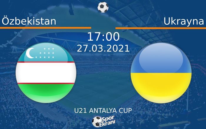 27 Mart 2021 Özbekistan vs Ukrayna maçı Hangi Kanalda Saat Kaçta Yayınlanacak? 27 Mart 2021 Özbekistan vs Ukrayna maçı Hangi Kanalda Saat Kaçta Yayınlanacak?