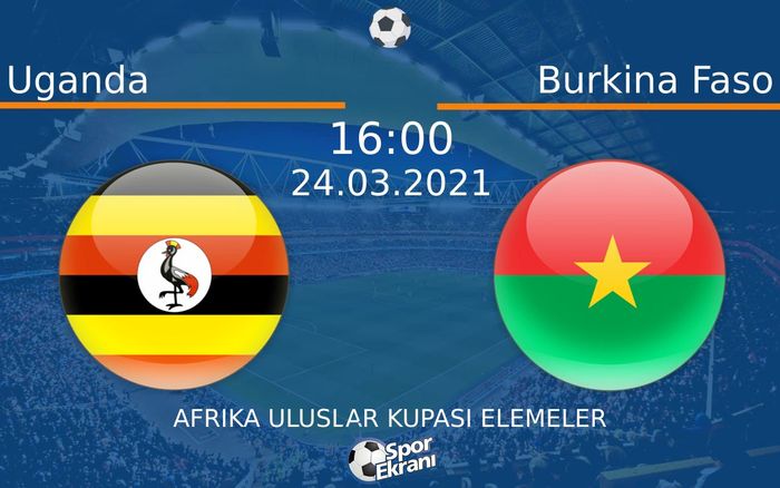 24 Mart 2021 Uganda vs Burkina Faso maçı Hangi Kanalda Saat Kaçta Yayınlanacak? 24 Mart 2021 Uganda vs Burkina Faso maçı Hangi Kanalda Saat Kaçta Yayınlanacak?