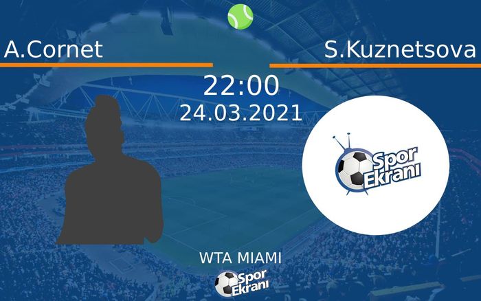 24 Mart 2021 A.Cornet vs S.Kuznetsova maçı Hangi Kanalda Saat Kaçta Yayınlanacak? 24 Mart 2021 A.Cornet vs S.Kuznetsova maçı Hangi Kanalda Saat Kaçta Yayınlanacak?