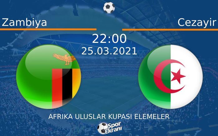 25 Mart 2021 Zambiya vs Cezayir maçı Hangi Kanalda Saat Kaçta Yayınlanacak? 25 Mart 2021 Zambiya vs Cezayir maçı Hangi Kanalda Saat Kaçta Yayınlanacak?