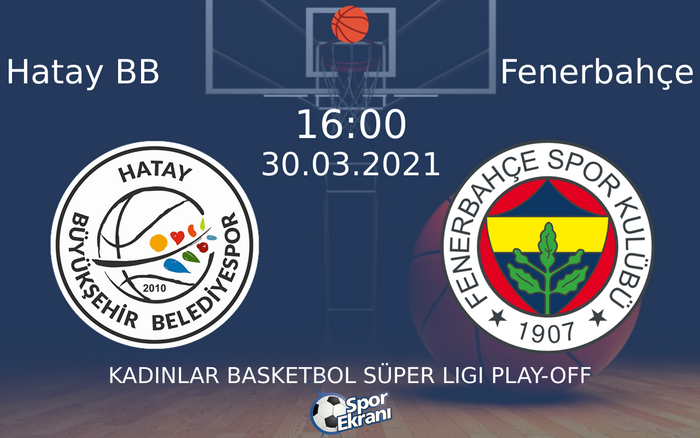 30 Mart 2021 Hatay BB vs Fenerbahçe maçı Hangi Kanalda Saat Kaçta Yayınlanacak? 30 Mart 2021 Hatay BB vs Fenerbahçe maçı Hangi Kanalda Saat Kaçta Yayınlanacak?