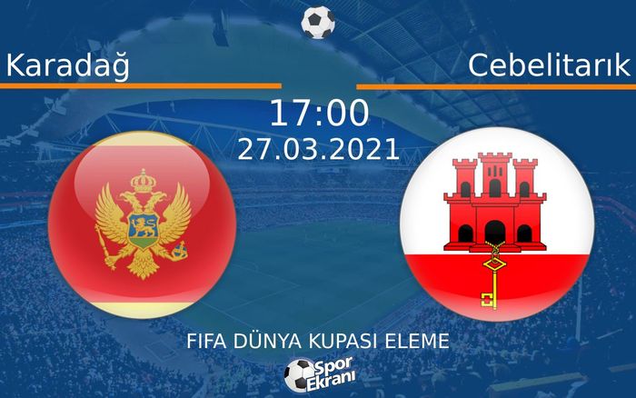 27 Mart 2021 Karadağ vs Cebelitarık maçı Hangi Kanalda Saat Kaçta Yayınlanacak? 27 Mart 2021 Karadağ vs Cebelitarık maçı Hangi Kanalda Saat Kaçta Yayınlanacak?