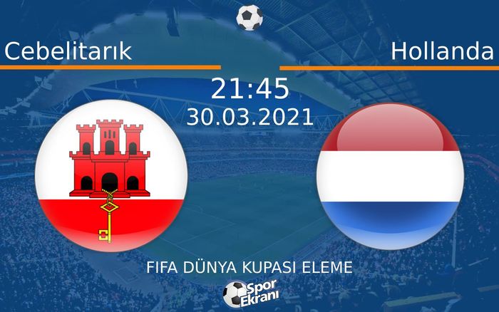 30 Mart 2021 Cebelitarık vs Hollanda maçı Hangi Kanalda Saat Kaçta Yayınlanacak? 30 Mart 2021 Cebelitarık vs Hollanda maçı Hangi Kanalda Saat Kaçta Yayınlanacak?