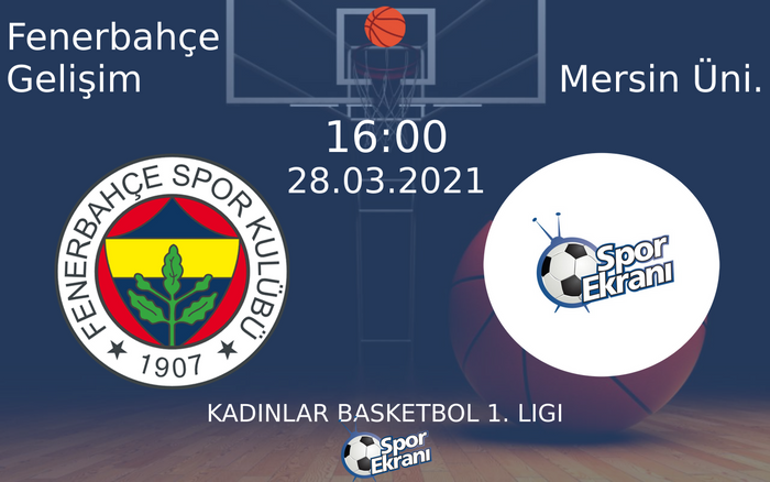 28 Mart 2021 Fenerbahçe Gelişim vs Mersin Üni. maçı Hangi Kanalda Saat Kaçta Yayınlanacak? 28 Mart 2021 Fenerbahçe Gelişim vs Mersin Üni. maçı Hangi Kanalda Saat Kaçta Yayınlanacak?