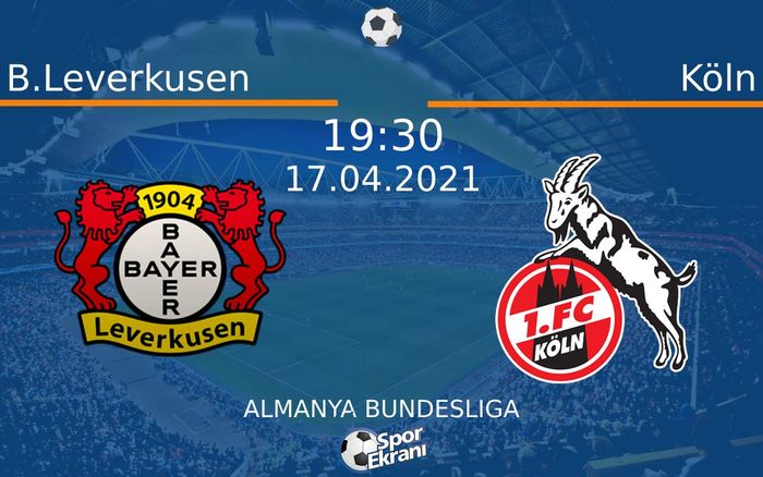 17 Nisan 2021 B.Leverkusen vs Köln maçı Hangi Kanalda Saat Kaçta Yayınlanacak? 17 Nisan 2021 B.Leverkusen vs Köln maçı Hangi Kanalda Saat Kaçta Yayınlanacak?