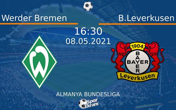 08 Mayıs 2021 Werder Bremen vs B.Leverkusen maçı Hangi Kanalda Saat Kaçta Yayınlanacak?