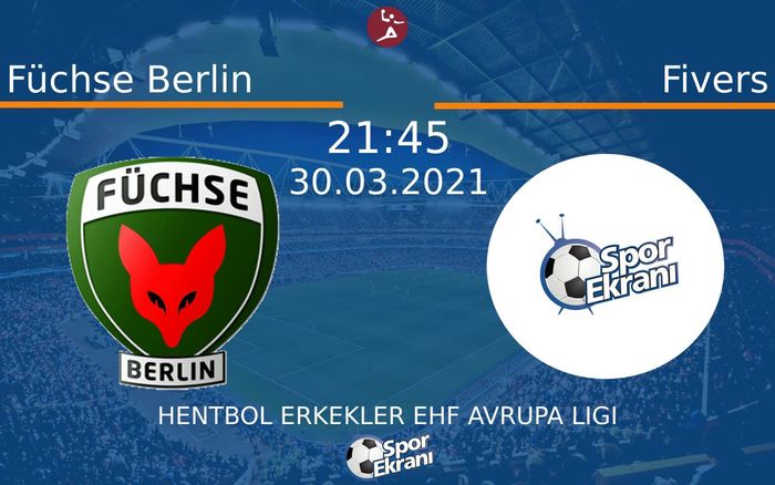 30 Mart 2021 Füchse Berlin vs Fivers maçı Hangi Kanalda Saat Kaçta Yayınlanacak? 30 Mart 2021 Füchse Berlin vs Fivers maçı Hangi Kanalda Saat Kaçta Yayınlanacak?
