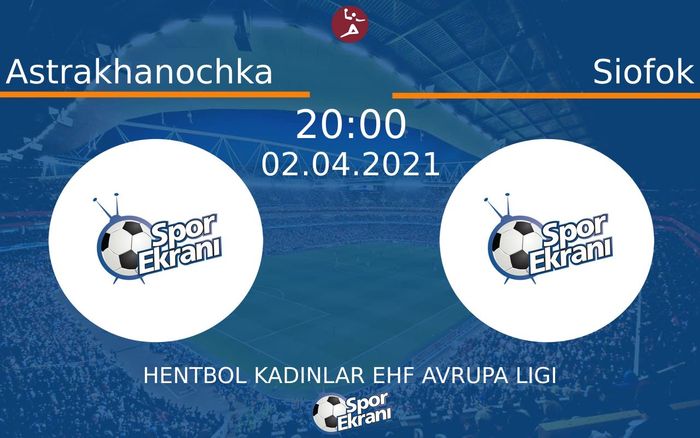 02 Nisan 2021 Astrakhanochka vs Siofok maçı Hangi Kanalda Saat Kaçta Yayınlanacak? 02 Nisan 2021 Astrakhanochka vs Siofok maçı Hangi Kanalda Saat Kaçta Yayınlanacak?