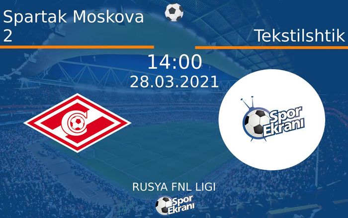 28 Mart 2021 Spartak Moskova 2 vs Tekstilshtik maçı Hangi Kanalda Saat Kaçta Yayınlanacak? 28 Mart 2021 Spartak Moskova 2 vs Tekstilshtik maçı Hangi Kanalda Saat Kaçta Yayınlanacak?
