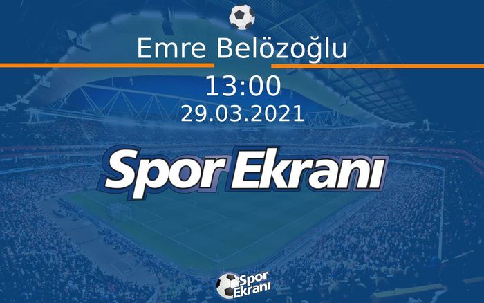 29 Mart 2021 Basin Toplantisi - Emre Belözoğlu Hangi Kanalda Saat Kaçta Yayınlanacak? 29 Mart 2021 Basin Toplantisi - Emre Belözoğlu Hangi Kanalda Saat Kaçta Yayınlanacak?