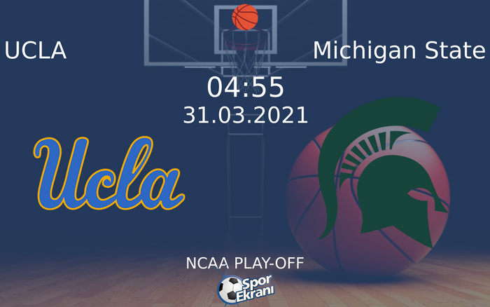 31 Mart 2021 UCLA vs Michigan State maçı Hangi Kanalda Saat Kaçta Yayınlanacak?