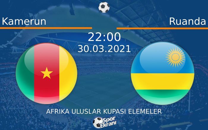 30 Mart 2021 Kamerun vs Ruanda maçı Hangi Kanalda Saat Kaçta Yayınlanacak? 30 Mart 2021 Kamerun vs Ruanda maçı Hangi Kanalda Saat Kaçta Yayınlanacak?