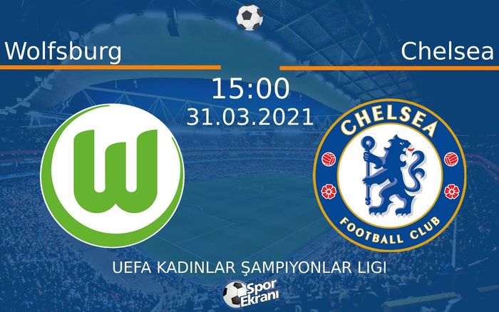 31 Mart 2021 Wolfsburg vs Chelsea maçı Hangi Kanalda Saat Kaçta Yayınlanacak?