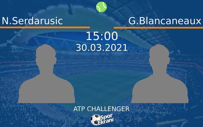 30 Mart 2021 N.Serdarusic vs G.Blancaneaux maçı Hangi Kanalda Saat Kaçta Yayınlanacak? 30 Mart 2021 N.Serdarusic vs G.Blancaneaux maçı Hangi Kanalda Saat Kaçta Yayınlanacak?