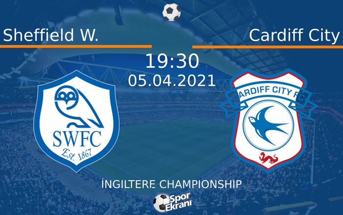 05 Nisan 2021 Sheffield W. vs Cardiff City maçı Hangi Kanalda Saat Kaçta Yayınlanacak? 05 Nisan 2021 Sheffield W. vs Cardiff City maçı Hangi Kanalda Saat Kaçta Yayınlanacak?
