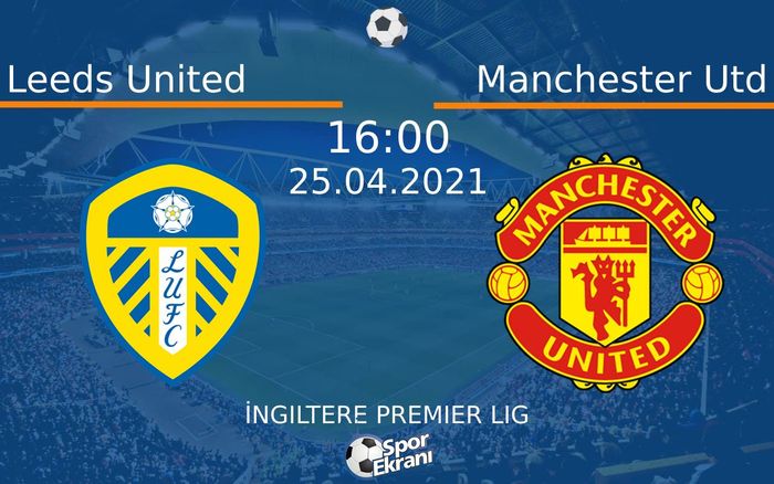 25 Nisan 2021 Leeds United vs Manchester Utd maçı Hangi Kanalda Saat Kaçta Yayınlanacak? 25 Nisan 2021 Leeds United vs Manchester Utd maçı Hangi Kanalda Saat Kaçta Yayınlanacak?