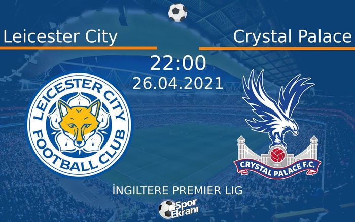 26 Nisan 2021 Leicester City vs Crystal Palace maçı Hangi Kanalda Saat Kaçta Yayınlanacak? 26 Nisan 2021 Leicester City vs Crystal Palace maçı Hangi Kanalda Saat Kaçta Yayınlanacak?