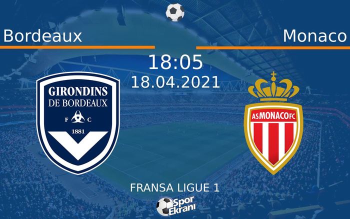 18 Nisan 2021 Bordeaux vs Monaco maçı Hangi Kanalda Saat Kaçta Yayınlanacak? 18 Nisan 2021 Bordeaux vs Monaco maçı Hangi Kanalda Saat Kaçta Yayınlanacak?