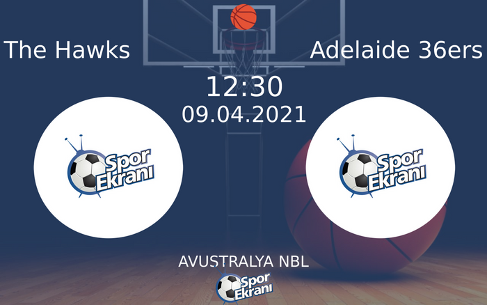 09 Nisan 2021 The Hawks vs Adelaide 36ers maçı Hangi Kanalda Saat Kaçta Yayınlanacak?