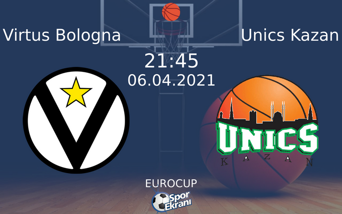 06 Nisan 2021 Virtus Bologna vs Unics Kazan maçı Hangi Kanalda Saat Kaçta Yayınlanacak?