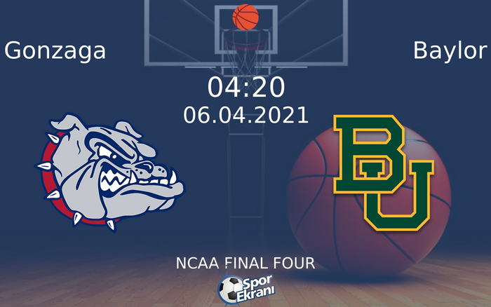 06 Nisan 2021 Gonzaga vs Baylor maçı Hangi Kanalda Saat Kaçta Yayınlanacak?