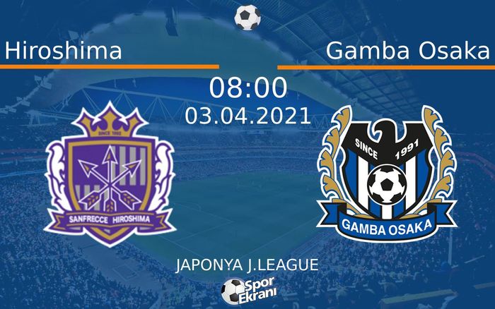 03 Nisan 2021 Hiroshima vs Gamba Osaka maçı Hangi Kanalda Saat Kaçta Yayınlanacak? 03 Nisan 2021 Hiroshima vs Gamba Osaka maçı Hangi Kanalda Saat Kaçta Yayınlanacak?