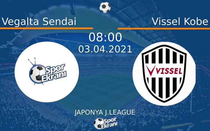 03 Nisan 2021 Vegalta Sendai vs Vissel Kobe maçı Hangi Kanalda Saat Kaçta Yayınlanacak? 03 Nisan 2021 Vegalta Sendai vs Vissel Kobe maçı Hangi Kanalda Saat Kaçta Yayınlanacak?