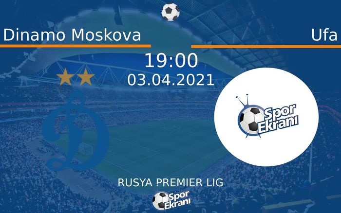 03 Nisan 2021 Dinamo Moskova vs Ufa maçı Hangi Kanalda Saat Kaçta Yayınlanacak?
