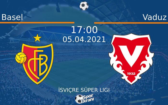 05 Nisan 2021 Basel vs Vaduz maçı Hangi Kanalda Saat Kaçta Yayınlanacak?