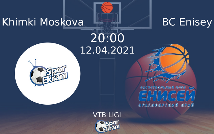 12 Nisan 2021 Khimki Moskova vs BC Enisey maçı Hangi Kanalda Saat Kaçta Yayınlanacak? 12 Nisan 2021 Khimki Moskova vs BC Enisey maçı Hangi Kanalda Saat Kaçta Yayınlanacak?