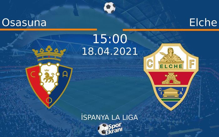 18 Nisan 2021 Osasuna vs Elche maçı Hangi Kanalda Saat Kaçta Yayınlanacak? 18 Nisan 2021 Osasuna vs Elche maçı Hangi Kanalda Saat Kaçta Yayınlanacak?