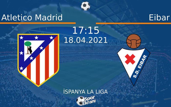 18 Nisan 2021 Atletico Madrid vs Eibar maçı Hangi Kanalda Saat Kaçta Yayınlanacak? 18 Nisan 2021 Atletico Madrid vs Eibar maçı Hangi Kanalda Saat Kaçta Yayınlanacak?