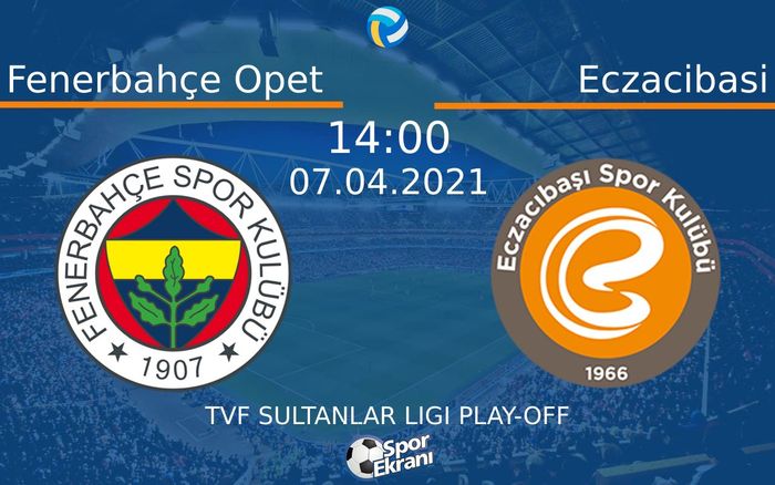 07 Nisan 2021 Fenerbahçe Opet vs Eczacibasi maçı Hangi Kanalda Saat Kaçta Yayınlanacak?